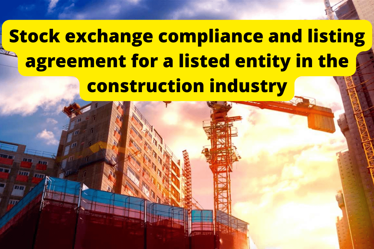 Corporate law advisory services on stock exchange compliance and listing agreement for a listed entity in the construction industry